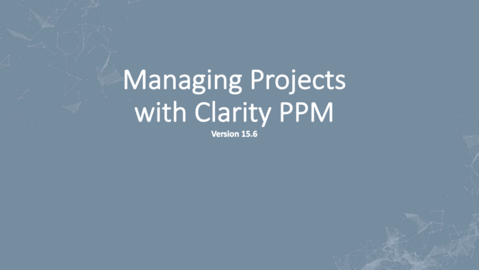 Managing Projects with Clarity PPM Classic v15.6